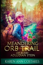 The Meandering Orb Trail of Avery Adludian Stein: A Modern Day Fairy Tale