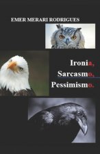 Ironia, Sarcasmo, Pessimismo.