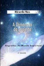 A Dimens?o Do Espírito: Segredos DOS Mundo Espiritual