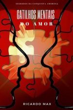 Gatilhos Mentais Do Amor: Segredos Da Conquista Amorosa
