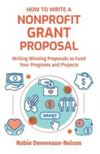 How To Write A Nonprofit Grant Proposal: Writing Winning Proposals To Fund Your Programs And Projects