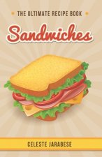 Sandwiches: The Ultimate Recipe Book