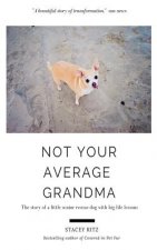 Not Your Average Grandma: The Story of a Little Senior Rescue Dog with Big Life Lessons