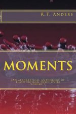 Moments: An Alphabetical Anthology of Flash Fiction (Twice Over)
