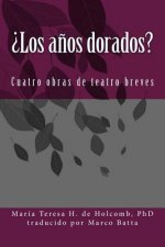 ?los A?os Dorados?: Cuatro Obras de Teatro Breves