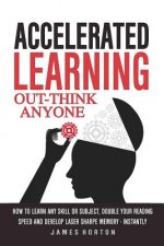 Accelerated Learning: How to Learn Any Skill or Subject, Double Your Reading Spe
