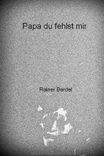 Papa du fehlst mir