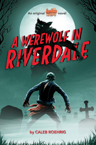 Werewolf in Riverdale (Archie Horror, Book 1)