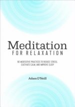 Meditation for Relaxation: 60 Meditative Practices to Reduce Stress, Cultivate Calm, and Improve Sleep