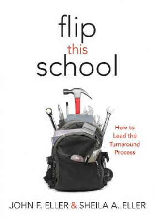 Flip This School: How to Lead the Turnaround Process (Leading School Turnaround for Continuous Improvement)