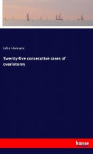 Twenty-five consecutive cases of ovariotomy