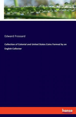 Collection of Colonial and United States Coins Formed by an English Collector
