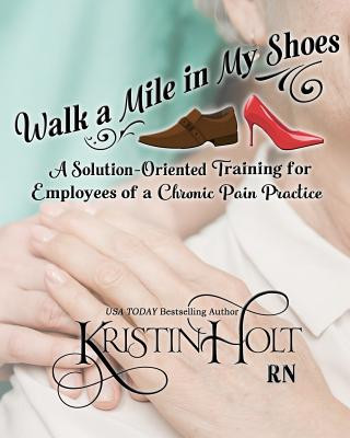 Walk a Mile in My Shoes: A Solution-Oriented Training for Employees of a Chronic Pain Practice