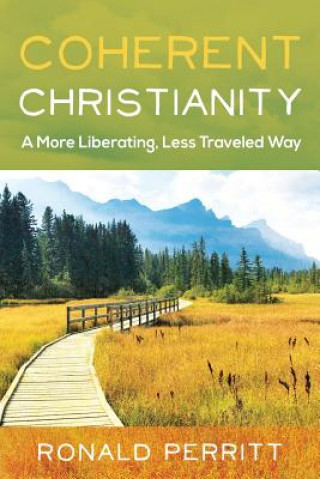 Coherent Christianity: A More Liberating, Less-Traveled Way
