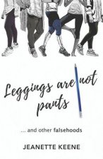 Leggings Are Not Pants: ...and Other Falsehoods