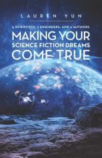5 Scientists, 7 Engineers, and 2 Authors Making Your Science Fiction Dreams Come True