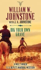 Dig Your Own Grave: A Will Tanner U.S. Deputy Marshal Western