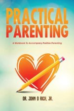 Practical Parenting: A Workbook to Accompany Positive Parenting