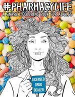 Pharmacy Life: A Snarky Coloring Book for Adults: A Funny Adult Coloring Book for Pharmacists, Pharmacy Technicians, and Pharmacy Ass