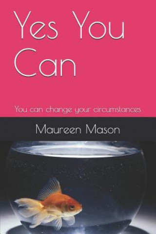 Yes You Can: You Can Change Your Circumstances