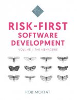 Risk-First Software Development: Volume 1: The Menagerie