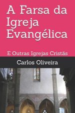 A Farsa da Igreja Evangélica: E Outras Igrejas Crist?s