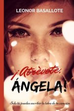 ?Atrévete, Ángela!: Solo tú puedes escribir la letra de tu canción