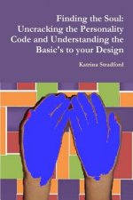 Finding the Soul: Uncracking the Personality Code and Understanding the Basic's to your Design