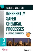 Guidelines for Inherently Safer Chemical Processes  - A Life Cycle Approach, Third Edition