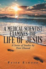 Medical Scientist Examines the Life of Jesus