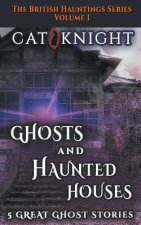 Ghosts and Haunted Houses the British Haunted Series Volume One: 5 Great Ghost Stories