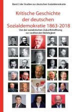 Kritische Geschichte Der Deutschen Sozialdemokratie 1863-2018: Von Der Sozialistischen Zukunftshoffnung Zur Neoliberalen Beliebigkeit