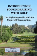Introduction to Fundraising with Golf: A Starting Guide and Reference Book for Nonprofit Charities Interested in Exploring the Possibilities of Planni