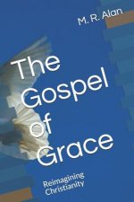 The Gospel of Grace: Reimagining Christianity