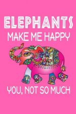 Elephants Make Me Happy, You, Not So Much