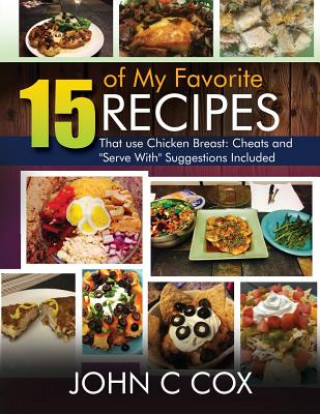 15 of My Favorite Recipes That Use Chicken Breast: Cheats and Serve with Suggestions Included