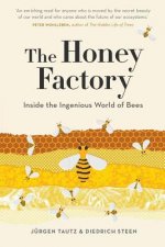 Honey Factory: Inside the Ingenious World of Bees