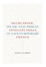 Secularism, Islam and Public Intellectuals in Contemporary France