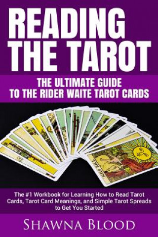 Reading the Tarot - the Ultimate Guide to the Rider Waite Tarot Cards (Shawna Blood)(Miękka)
