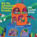 Wie das Schweinchen Prinzessin Prunella das Lachen lernte