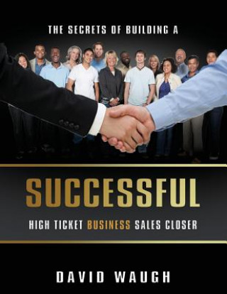 Secrets Of Building A Successful High Ticket Business Sales Closer