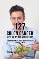 127 Colon Cancer Juice, Salad, and Meal Recipes