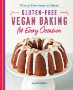 Gluten-Free Vegan Baking for Every Occasion: 75 Classics and New Creations to Celebrate