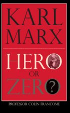 Karl Marx: Hero or Zero