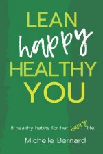 Lean Happy Healthy You: 8 Healthy Habits for Her Happy Life