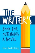 The Writer's Book for Outlining a Novel: Helping You to Write Your Novel(s), One Outline at a Time.