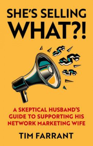 She's Selling What?!: A Skeptical Husband's Guide to Supporting His Network Marketing Wife