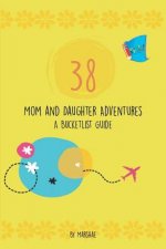 38 Mom & Daughter Adventures: A Bucketlist Guide