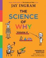 The Science of Why, Volume 4: Answers to Questions about Science Facts, Fables, and Phenomena