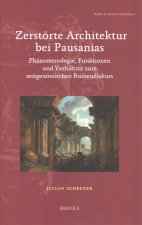 Zerstorte Architektur Bei Pausanias: Phanomenologie, Funktionen Und Verhaltnis Zum Zeitgenossischen Ruinendiskurs